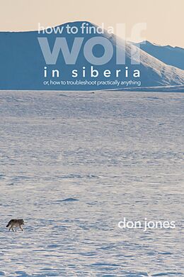 eBook (epub) How to Find a Wolf in Siberia (or, How to Troubleshoot Almost Anything) de Don Jones