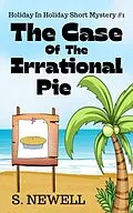 E-Book (epub) The Case Of The Irrational Pie (Holiday In Holiday Short Mystery, #1) von S. Newell