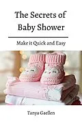 E-Book (epub) The Secrets Of Baby Shower! Make it Quick and Easy von Tanya Gaellen