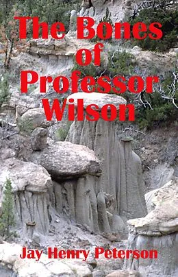 E-Book (epub) The Bones of Professor Wilson von Jay Henry Peterson