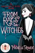 E-Book (epub) From Rags to Witches: Magic and Mayhem Universe (Immortality Bites, #8.5) von Michelle Rowen