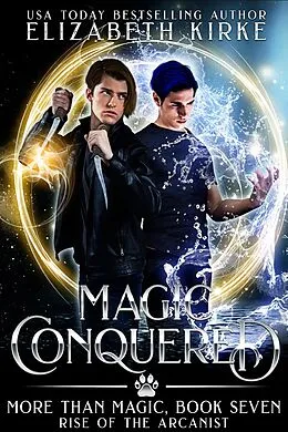 E-Book (epub) Magic Conquered (Rise of the Arcanist) von Elizabeth Kirke