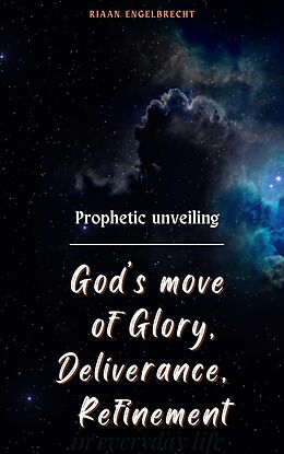 eBook (epub) Prophetic Unveiling: God's Move of Glory, Deliverance, Refinement (The Prophetic) de Riaan Engelbrecht