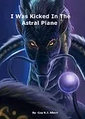 E-Book (epub) I Was Kicked In The Astral Plane (Empath series, #1) von Guy R. J. Albert