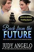 E-Book (epub) Back from the Future with BONUS Trading Spaces (MADE FOR THE MOVIES Fantasy Romance, #3) von Judy Angelo