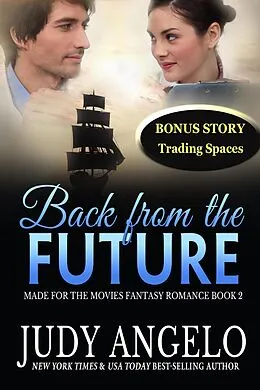E-Book (epub) Back from the Future with BONUS Trading Spaces (MADE FOR THE MOVIES Fantasy Romance, #3) von Judy Angelo