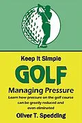 E-Book (epub) Keep it Simple Golf - Managing Pressure von Oliver T. Spedding
