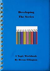 eBook (epub) Developing The Series (A Topic Workbook, #7) de Devon Ellington