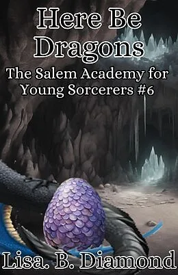 E-Book (epub) Here Be Dragons (The Salem Academy for Young Sorcerers, #6) von Lisa B. Diamond