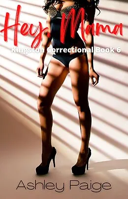 E-Book (epub) Hey, Mama (Kingston Correctional Series, #6) von Ashley Paige