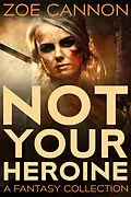 E-Book (epub) Not Your Heroine von Zoe Cannon
