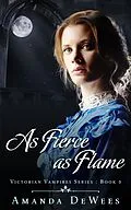 E-Book (epub) As Fierce as Flame (Victorian Vampires, #3) von Amanda Dewees