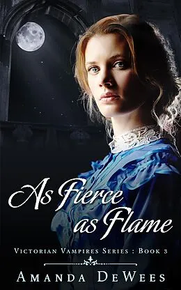E-Book (epub) As Fierce as Flame (Victorian Vampires, #3) von Amanda Dewees