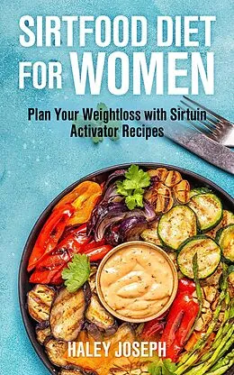E-Book (epub) Sirtfood Diet for Women: Plan Your Weight Loss with Sirtuin Activator Recipes von Haley Joseph