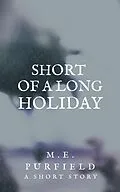 E-Book (epub) Short of a Long Holiday (Short Story) von M. E. Purfield