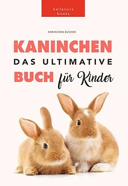E-Book (epub) Kaninchen: Das Ultimate Kaninchen Buch Für Kinder (Animal Books for Kids) von Jenny Kellett, Philipp Goldmann