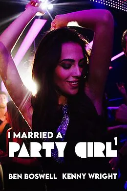 E-Book (epub) I Married a Party Girl von Ben Boswell, Kenny Wright