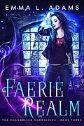 E-Book (epub) Faerie Realm (The Changeling Chronicles, #3) von Emma L. Adams