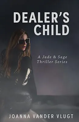 E-Book (epub) Dealer's Child (Jade & Sage Thriller, #2) von Joanna Vander Vlugt