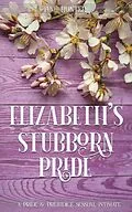E-Book (epub) Elizabeth's Stubborn Pride: A Pride and Prejudice Sensual Intimate Collection von Jane Hunter