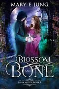 E-Book (epub) Blossom and Bone von Mary E. Jung