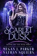 E-Book (epub) Scarlet Dusk (Behind the Vail, #3) von Megan J. Parker, Nathan Squiers