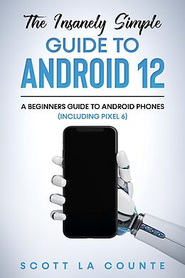 eBook (epub) The Insanely Easy Guide to Android 12: A Beginners Guide to Android Phones (Including Pixel 6) de Scott La Counte