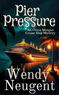 E-Book (epub) Pier Pressure (An Olivia Morgan Cruise Ship Mystery, #2) von Wendy Neugent