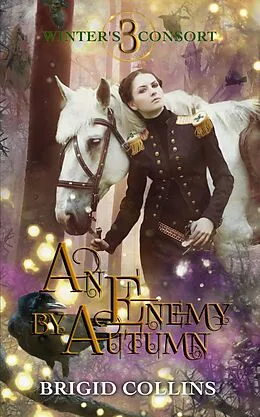 E-Book (epub) An Enemy by Autumn (Winter's Consort, #3) von Brigid Collins