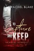 E-Book (epub) To Captrue and Keep (The Rise of the Rossi's) von Rachel Blake