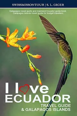 E-Book (epub) Ecuador Travel Guide 2025 & Galapagos Islands - Galapagos Travel Guide and Mainland Ecuador Guide Book. Galapagos Islands Travel Guide for Budget Travellers. von S. L. Giger, Swissmiss On Tour