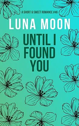 E-Book (epub) Until I Found You (Short and Sweet Series, #46) von Luna Moon