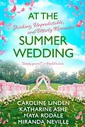 E-Book (epub) At the Summer Wedding (At the Wedding, #4) von Caroline Linden, Katharine Ashe, Maya Rodale