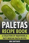 E-Book (epub) Paletas Recipe Book: A Collection of Traditional & Tasty Mexican Paleta Recipes von Mia Santiago