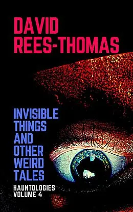 E-Book (epub) Invisible Things and other Weird Stories (Hauntologies, #4) von David Rees-Thomas