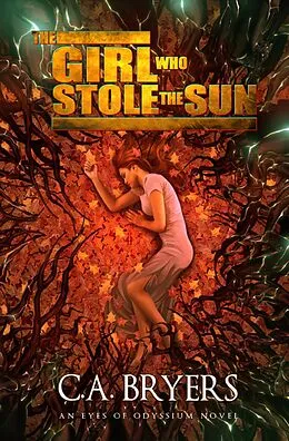 E-Book (epub) The Girl Who Stole the Sun (Eyes of Odyssium, #3) von C. A. Bryers