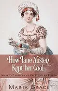 E-Book (epub) How Jane Austen Kept Her Cool: An A to Z history of Georgian Ice Cream (Jane Austen Regency Life) von Maria Grace