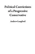 E-Book (epub) Political Convictions of a Progressive Conservative von Andrew Langford