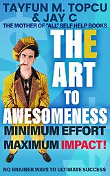 eBook (epub) The Art To Awesomeness: Minimum Effort Maximum Impact (1, #1) de Tayfun M. Topcu