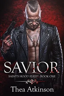 E-Book (epub) Savior (Saints Hood, #1) von Thea Atkinson