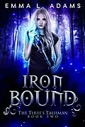 E-Book (epub) Iron Bound (The Thief's Talisman, #2) von Emma L. Adams