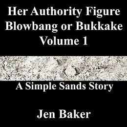 E-Book (epub) Her Authority Figure Blowbang or Bukkake 1 A Simple Sands Story von Jen Baker