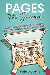 E-Book (epub) Pages Für Senioren: Das Lächerlich Einfache Handbuch zur Wortverarbeitung auf Ihrem Mac von Scott La Counte