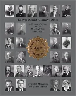 E-Book (epub) Denver District Attorney's Office: A History of Crime in the Mile High City 1869 - 2021 von Mitchell R. Morrissey, Norman J. Brisson