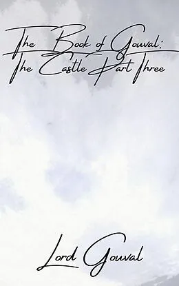 E-Book (epub) The Book of Gouval: The Castle Part Three (The Books of Gouval, #7) von Lord Gouval