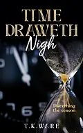 E-Book (epub) Time Draweth Nigh (Mind Renewal) von T. K Ware
