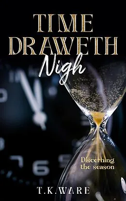 E-Book (epub) Time Draweth Nigh (Mind Renewal) von T. K Ware