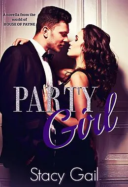 E-Book (epub) Party Girl (A novella from the world of House of Payne) von Stacy Gail