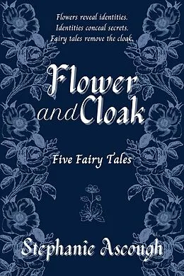 E-Book (epub) Flower and Cloak von Stephanie Ascough