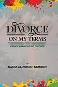 E-Book (epub) Divorce On My Terms von Naana Abokomah Gyandoh